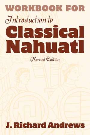 Introduction to Classical Nahuatl de Richard J. Andrews