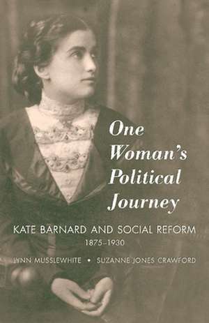 One Woman's Political Journey: Kate Barnard and Social Reform, 1875-1930 de Lynn Musslewhite