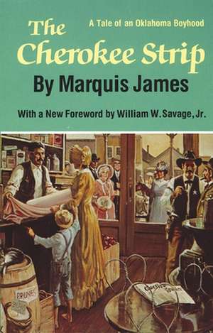 The Cherokee Strip: A Tale of Oklahoma Boyhood de Marquis James