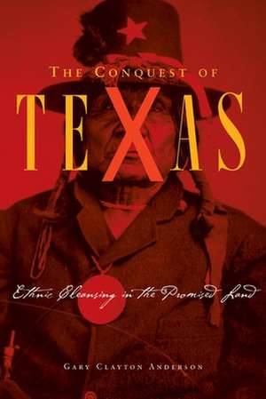 The Conquest of Texas: Ethnic Cleansing in the Promised Land, 1820-1875 de Gary Clayton Anderson