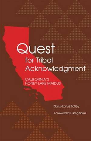 Quest for Tribal Acknowledgment: California's Honey Lake Maidus de Sara-Larus Tolley