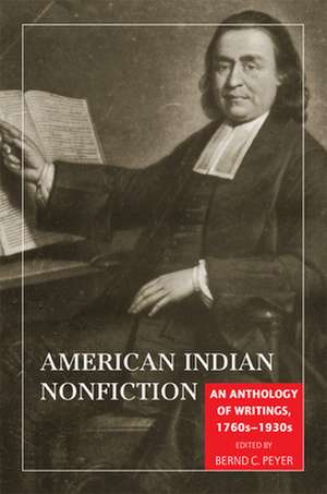 American Indian Nonfiction: An Anthology of Writings, 1760s-1930s de Bernd C. Peyer