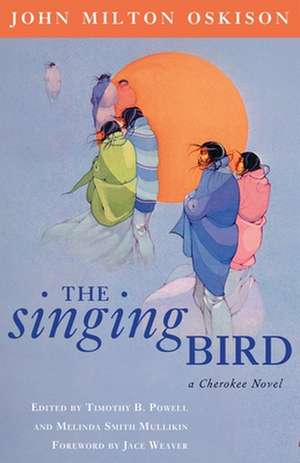 The Singing Bird: A Cherokee Novel de John Milton Oskison