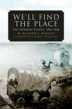 We'll Find the Place: The Mormon Exodus, 1846-1848 de Richard E. Bennett