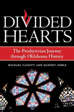 Divided Hearts: The Presbyterian Journey Through Oklahoma History de Michael J. Cassity