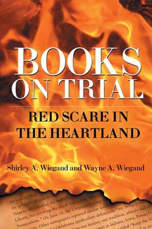 Books on Trial: Red Scare in the Heartland de Shirley A. Wiegand