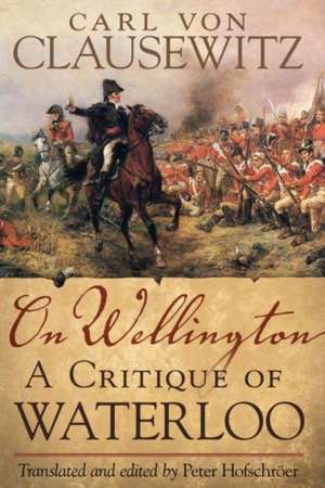 On Wellington: A Critique of Waterloo de Carl von Clausewitz