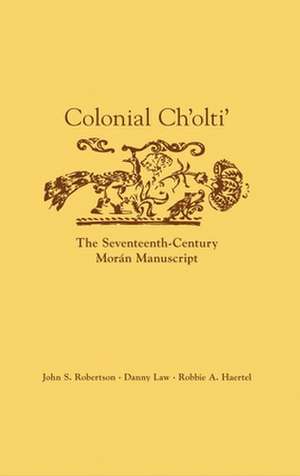 Colonial Ch'olti': The Seventeenth-Century Moran Manuscript de John S. Robertson