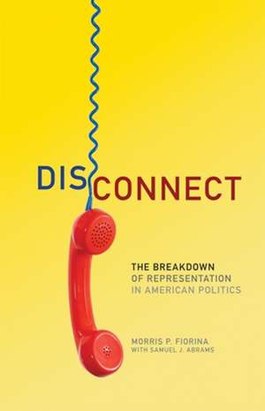 Disconnect: The Breakdown of Representation in American Politics de Morris P. Fiorina