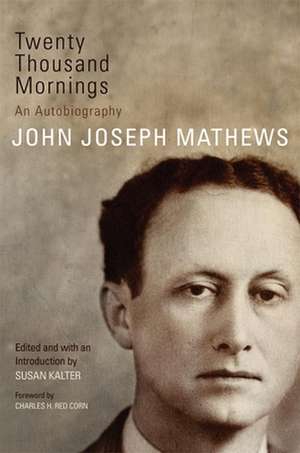 Twenty Thousand Mornings: An Autobiography de John Joseph Mathews