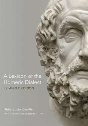 A Lexicon of the Homeric Dialect: Expanded Edition de Richard J. Cunliffe