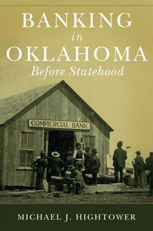 Banking in Oklahoma Before Statehood de Michael J. Hightower