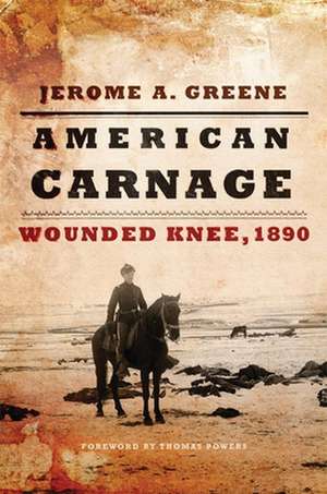 American Carnage: Wounded Knee, 1890 de Jerome A. Greene