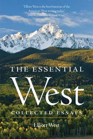 The Essential West: Collected Essays de Elliott West