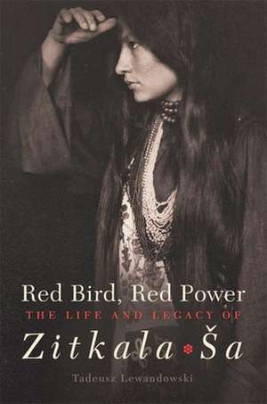 Red Bird, Red Power: The Life and Legacy of Zitkala-a de Tadeusz Lewandowski