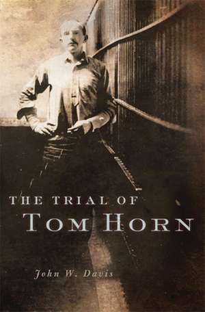 The Trial of Tom Horn de John W. Davis