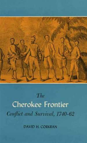 The Cherokee Frontier: Conflict and Survival, 1740-62 de David H. Corkran