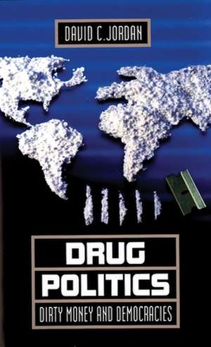 Drug Politics: Dirty Money and Democracies de David C. Jordan