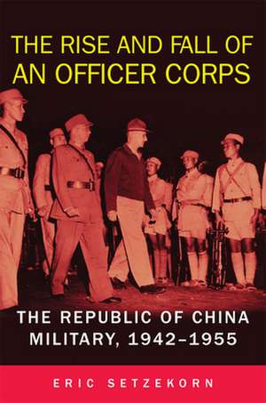 The Rise and Fall of an Officer Corps de Eric Setzekorn