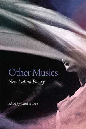 Other Musics: New Latina Poetry de Cynthia Cruz