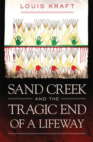 Sand Creek and the Tragic End of a Lifeway de Louis Kraft