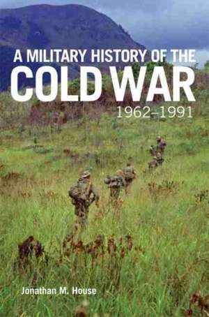 A Military History of the Cold War, 1962-1991 de Jonathan M House