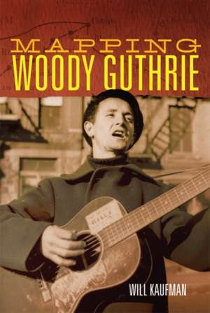 Mapping Woody Guthrie de Will Kaufman