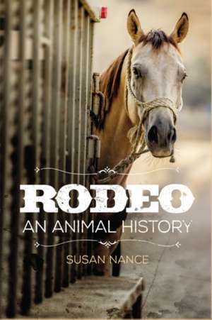 Rodeo: An Animal History Volume 3 de Susan Nance