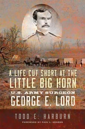 A Life Cut Short at the Little Big Horn de Todd E. Harburn