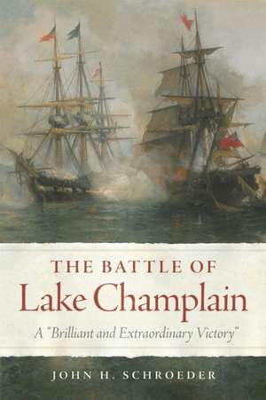 The Battle of Lake Champlain de John H. Schroeder