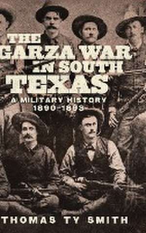 The Garza War in South Texas de Thomas Ty Smith