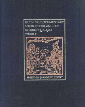 Guide to Andean Documentary Sources, 1530-1900 Set de Joanne Pillsbury