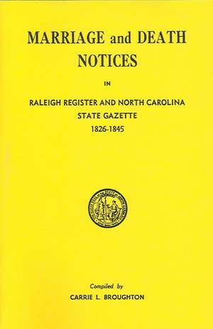 Marriage and Death Notices in Raleigh Register and North Carolina State Gazette, 1826-1845 de Carrie L. Broughton