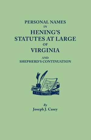 Personal Names in Hening's Statutes at Large of Virginia and Shepherd's Continuation de Joseph J. Casey