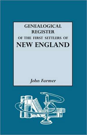 A Genealogical Register of the First Settlers of New England de John Farmer