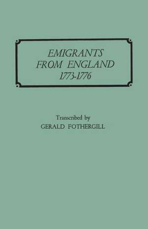 Emigrants from England, 1773-1776 de Gerald Fothergill