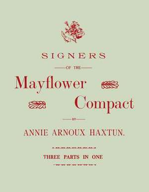 Signers of the Mayflower Compact. Three Parts in One de Annie Arnoux Haxtun