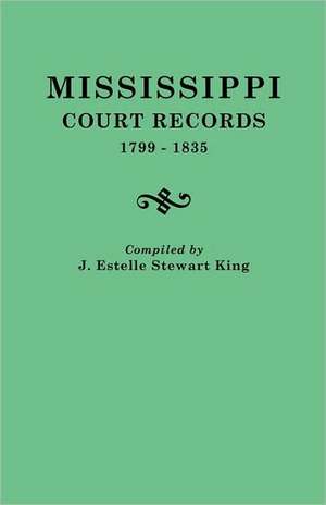 Mississippi Court Records, 1799-1835 de J. Estelle King