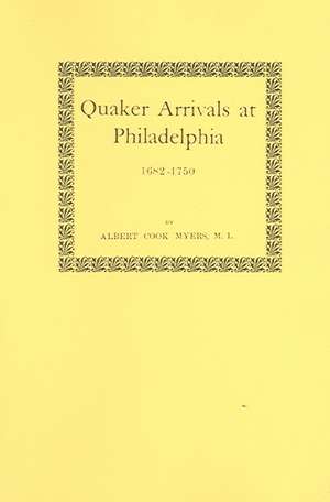 Quaker Arrivals at Philadelphia, 1682-1750 de Albert C. Myers