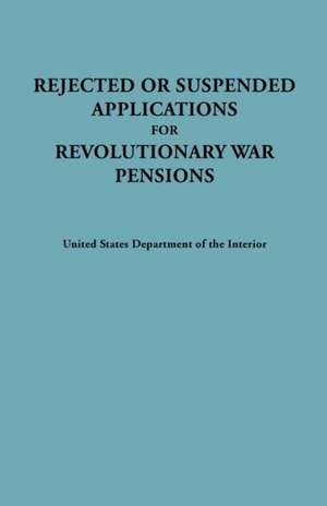 Rejected or Suspended Applications for Revolutionary War Pensions de U S Dept of the Interior