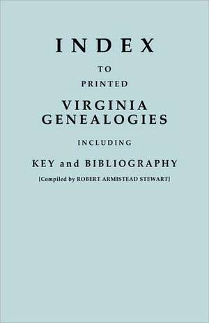 Index to Printed Virginia Genealogies, Including Key and Bibliography de Robert Armistead Stewart