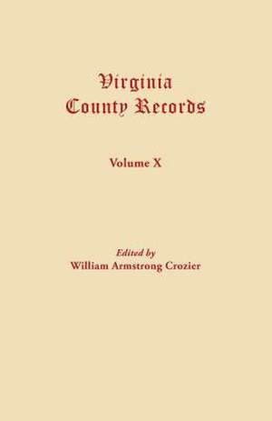 Virginia County Records. Volume X de William A. Crozier