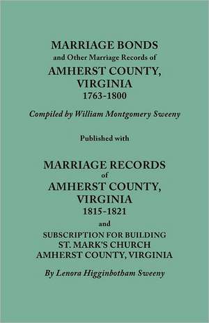 Marriage Bonds and Other Marriage Records of Amherst County, Virginia, 1763-1800. Published with Marriage Records of Amherst County, Virginia, 1815-18 de William Montgomery Sweeny