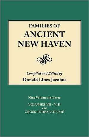 Families of Ancient New Haven. Originally Published as New Haven Genealogical Magazine, Volumes I-VIII [1922-1932] and Cross Index Volume [1939]. Ni de Donald Lines Jacobus