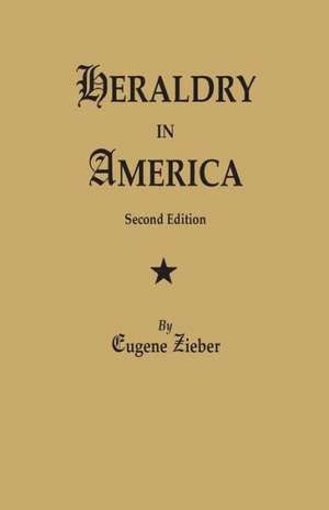 Heraldry in America. Second Edition de Eugene Zieber