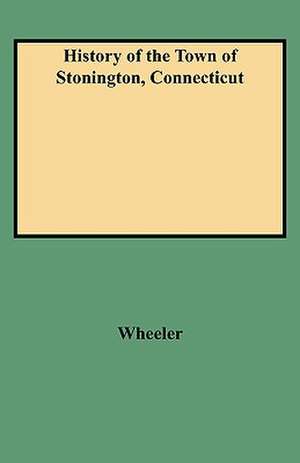 History of the Town of Stonington, Connecticut de Wheeler