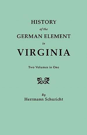 History of the German Element in Virginia. Two Volumes in One. with Indexes de Herrmann Schuricht