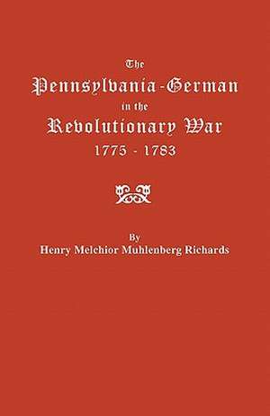 The Pennsylvania-German in the Revolutionary War, 1775-1783 de Henry Melchior Muhlen Richards