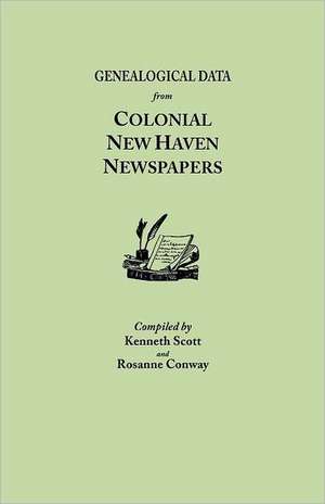 Genealogical Data from Colonial New Haven Newspapers de KENNETH SCOTT