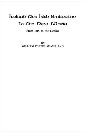 Ireland and Irish Emigration to the New World de William Forbes Adams